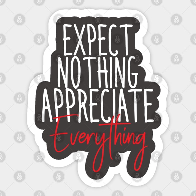 EXPECT NOTHING APPRECIATE EVERYTHING Sticker by Orgin'sClothing